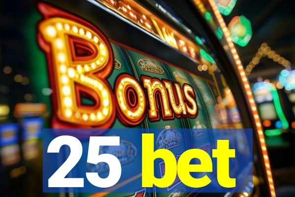 25 bet